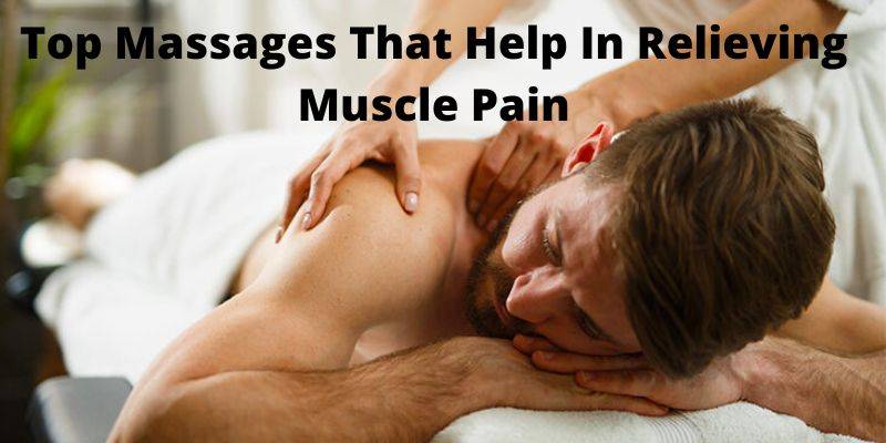 Top Massages That Help In Relieving Muscle Pain-compressed
