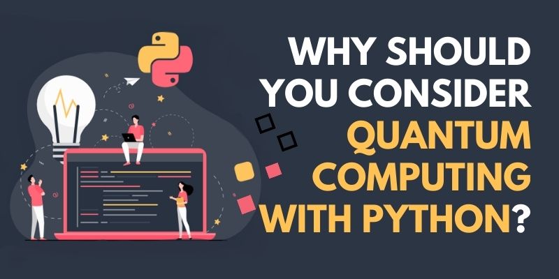 Why Should You Consider Quantum Computing with Python