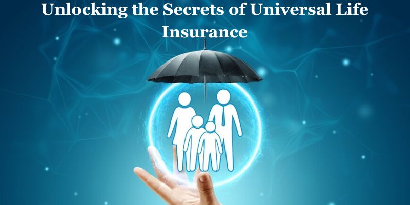 Unlocking the Secrets of Universal Life Insurance