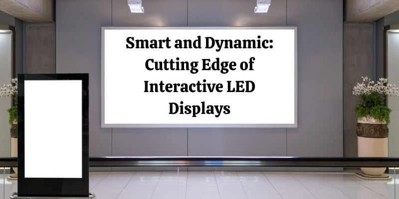 Smart and Dynamic: Cutting Edge of Interactive LED Displays