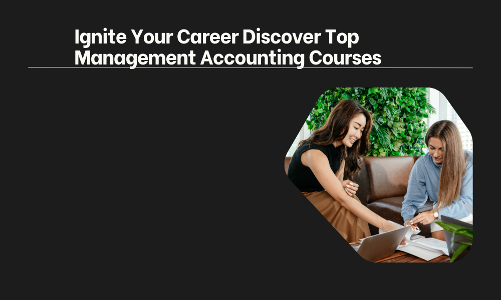 Ignite Your Career Discover Top Management Accounting Courses